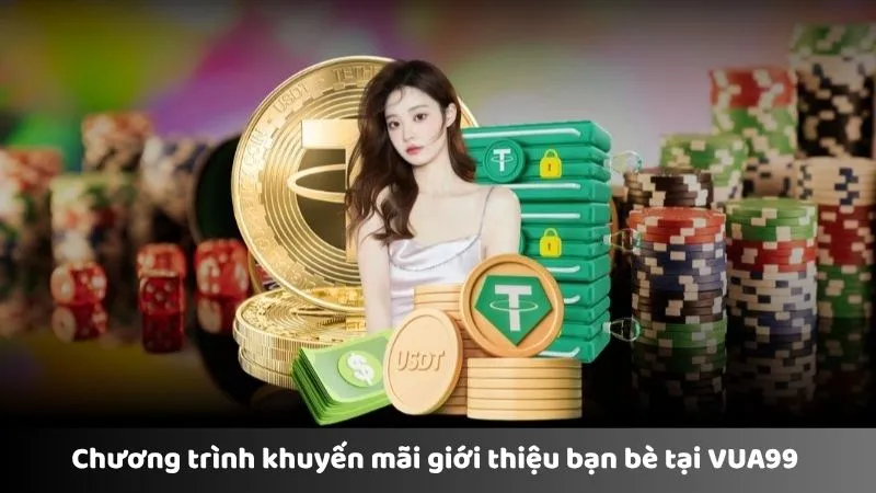Chương trình khuyến mãi giới thiệu bạn bè tại VUA99 