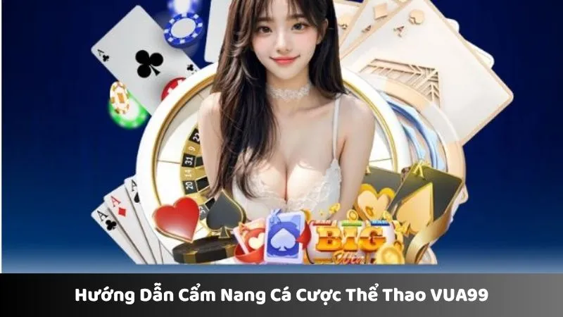 Hướng dẫn cẩm năng cá cược cực đỉnh từ cao thủ 
