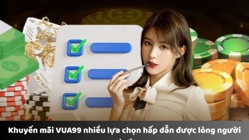 Khuyến mãi VUA99 nhiều lựa chọn hấp dẫn được lòng người chơi 