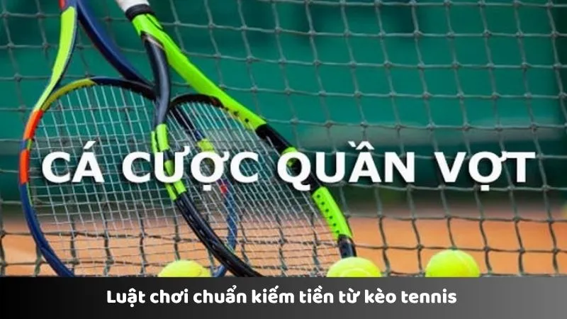 Luật chơi chuẩn kiếm tiền từ kèo tennis 
