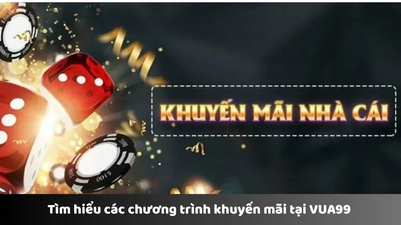 Tìm hiểu các chương trình khuyến mãi tại VUA99 