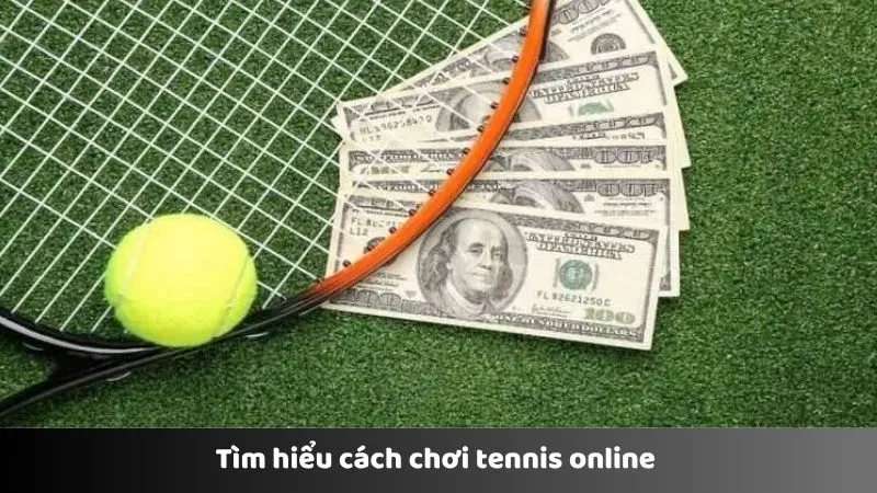 Tìm hiểu cách chơi tennis online 