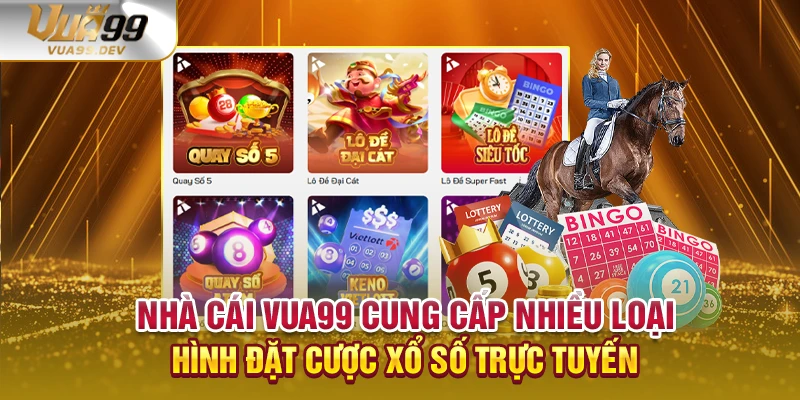 Nhà cái VUA99 cung cấp nhiều loại hình đặt cược xổ số trực tuyến