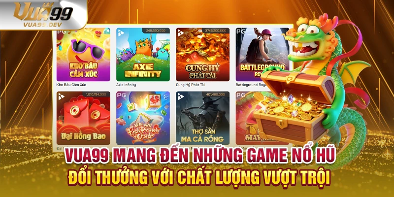 VUA99 mang đến những game nổ hũ đổi thưởng với chất lượng vượt trội